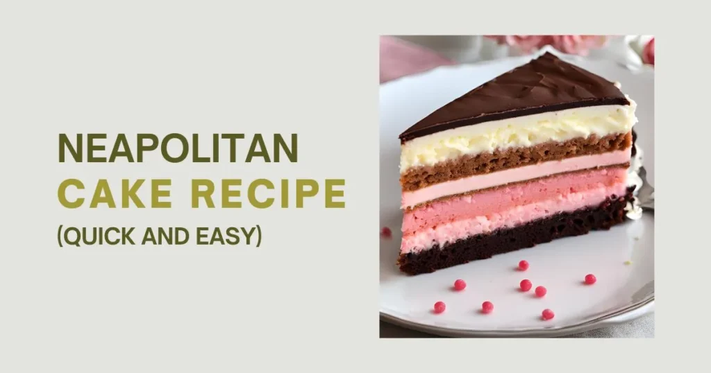 Neapolitan Cake Recipe (Quick And Easy)